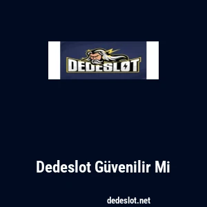 Dedeslot G&uuml;venilir Mi