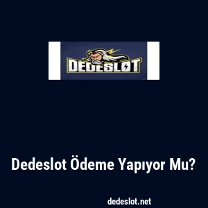 Dedeslot Ödeme Yapıyor Mu?
